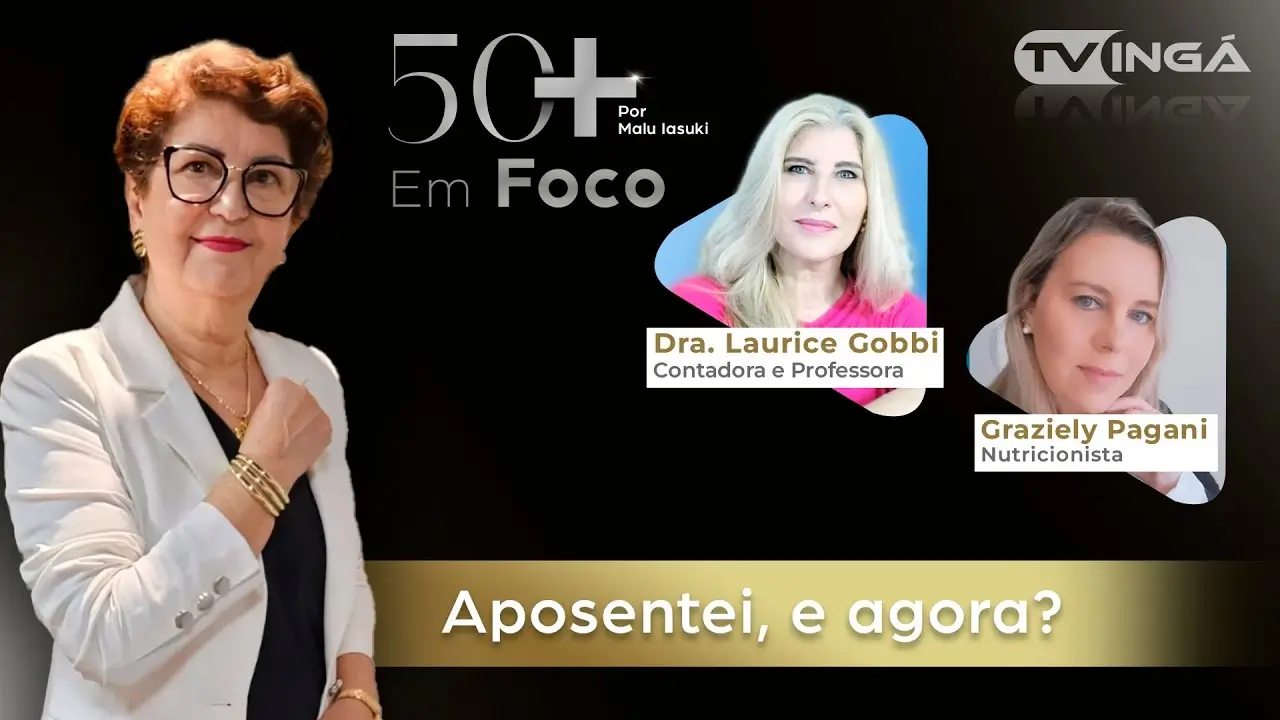 Aposentei! E agora? O que fazer quando aposentamos? | 50+ Em Foco