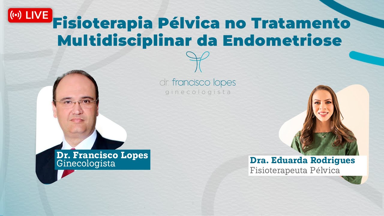 FISIOTERAPIA PÉLVICA NO TRATAMENTO MULTIDISCIPLINAR DA ENDOMETRIOSE | Dr. Francisco Lopes