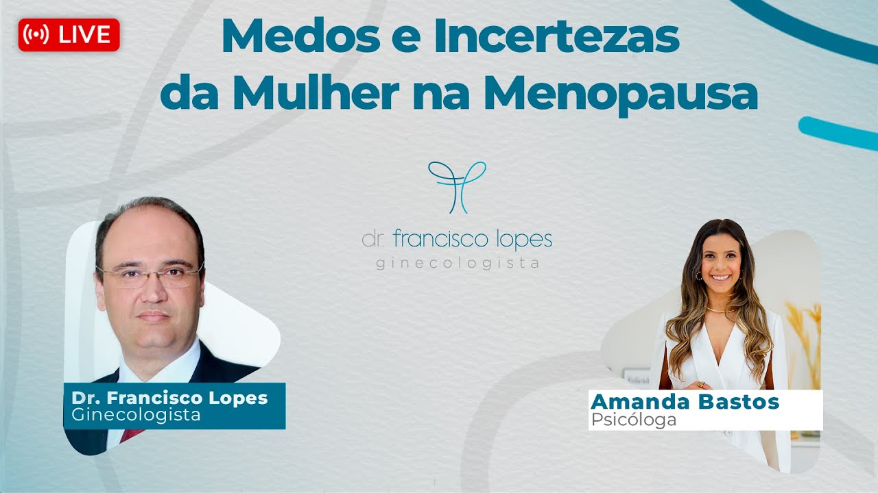 MEDOS E INCERTEZAS DA MULHER NA MENOPAUSA | Dr. Francisco Lopes