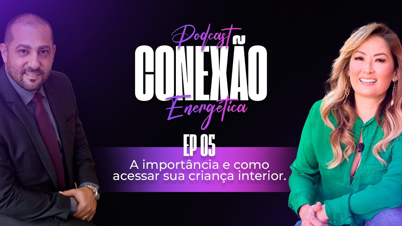 A Importância e Como Acessar sua Criança Interior | Conexão Energética | Ep 05