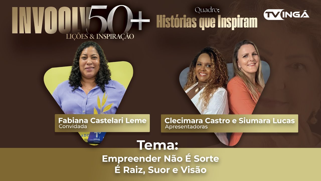 INVOOLV 50+ | histórias que inspiram | Empreender Não É Sorte — É Raiz, Suor e Visão