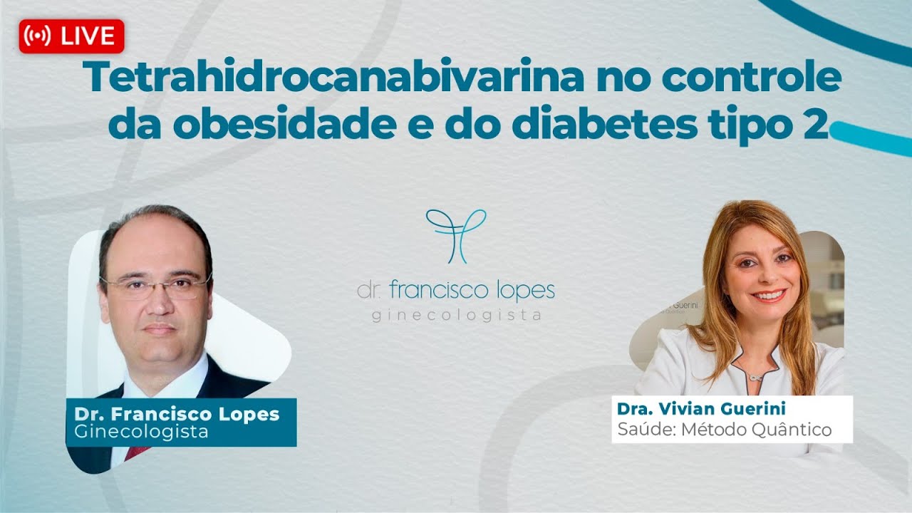 TETRAHIDROCANABIVARINA NO CONTROLE DA OBESIDADE E DO DIABETES TIPO 2 | Dr. Francisco Lopes