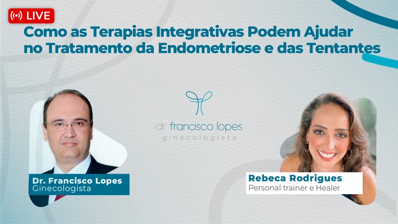 COMO AS TERAPIAS INTEGRATIVAS PODEM AJUDAR NO TRATAMENTO DA ENDOMETRIOSE | Dr. Francisco Lopes