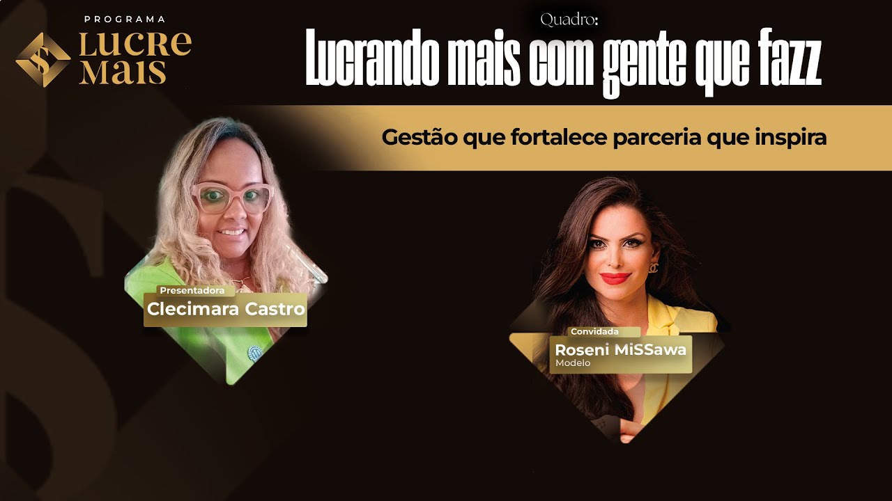 Gente que faz | LUCRE MAIS – 𝙍𝙤𝙨𝙚𝙣𝙞 𝙈𝙞ss𝙖𝙬𝙖