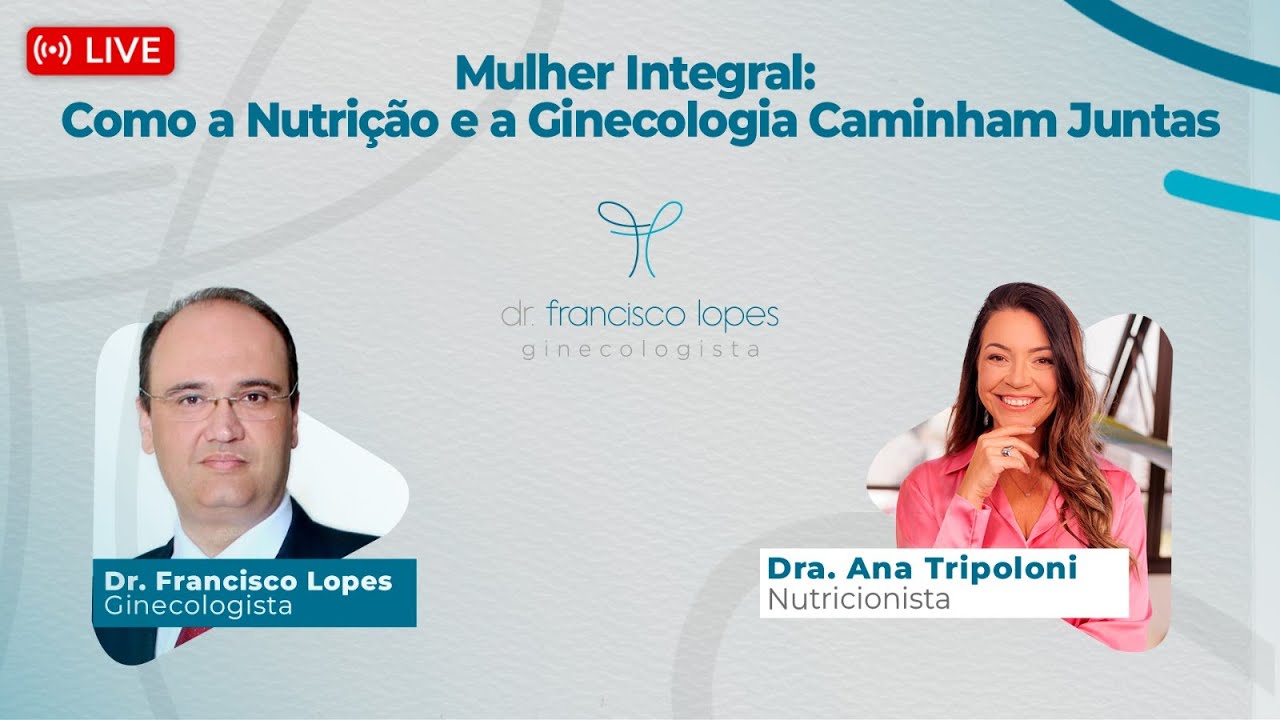 MULHER INTEGRAL: COMO A NUTRIÇÃO E A GINECOLOGIA CAMINHAM JUNTAS | Dr. Francisco Lopes