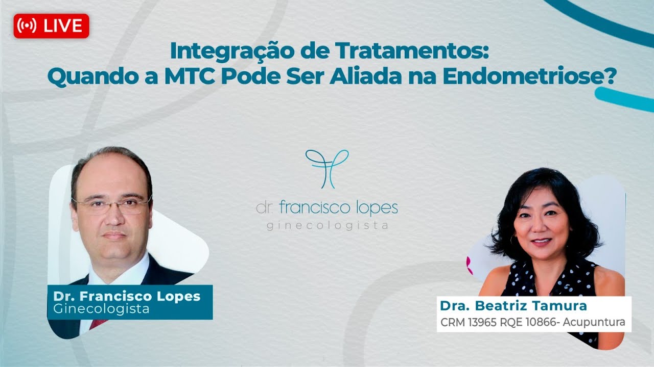Integração de Tratamentos: Quando a MTC Pode Ser Aliada na Endometriose? | Dr. Francisco Lopes