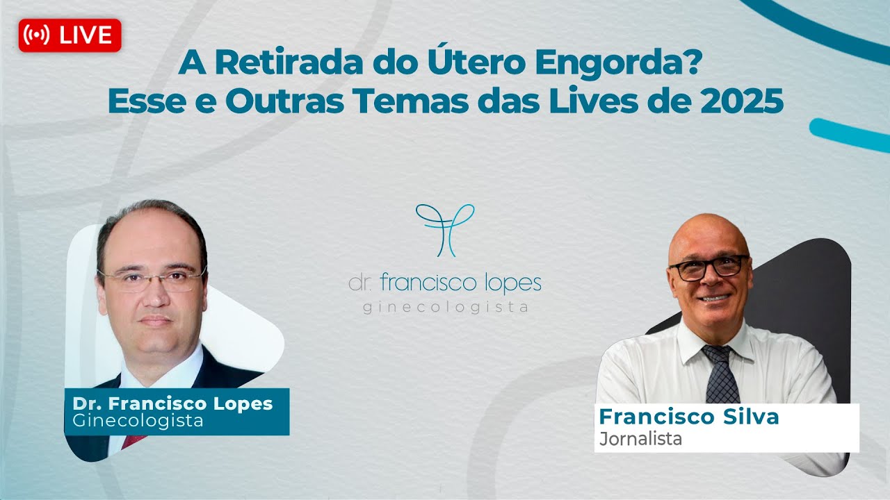 A Retirada do Útero Engorda? Esse e Outras Temas das Lives de 2025 | Dr. Francisco Lopes