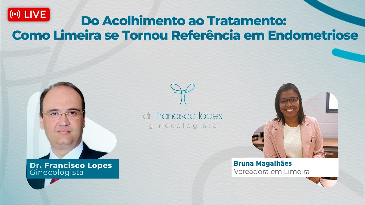Do Acolhimento ao Tratamento: Como Limeira se Tornou Referência em Endometriose |Dr. Francisco Lopes