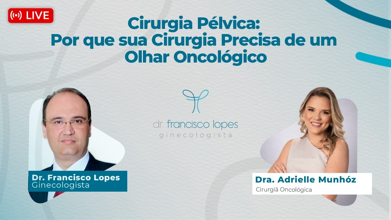 Cirurgia Pélvica: Porque sua Cirurgia Precisa de um Olhar Oncológico | Dr. Francisco Lopes