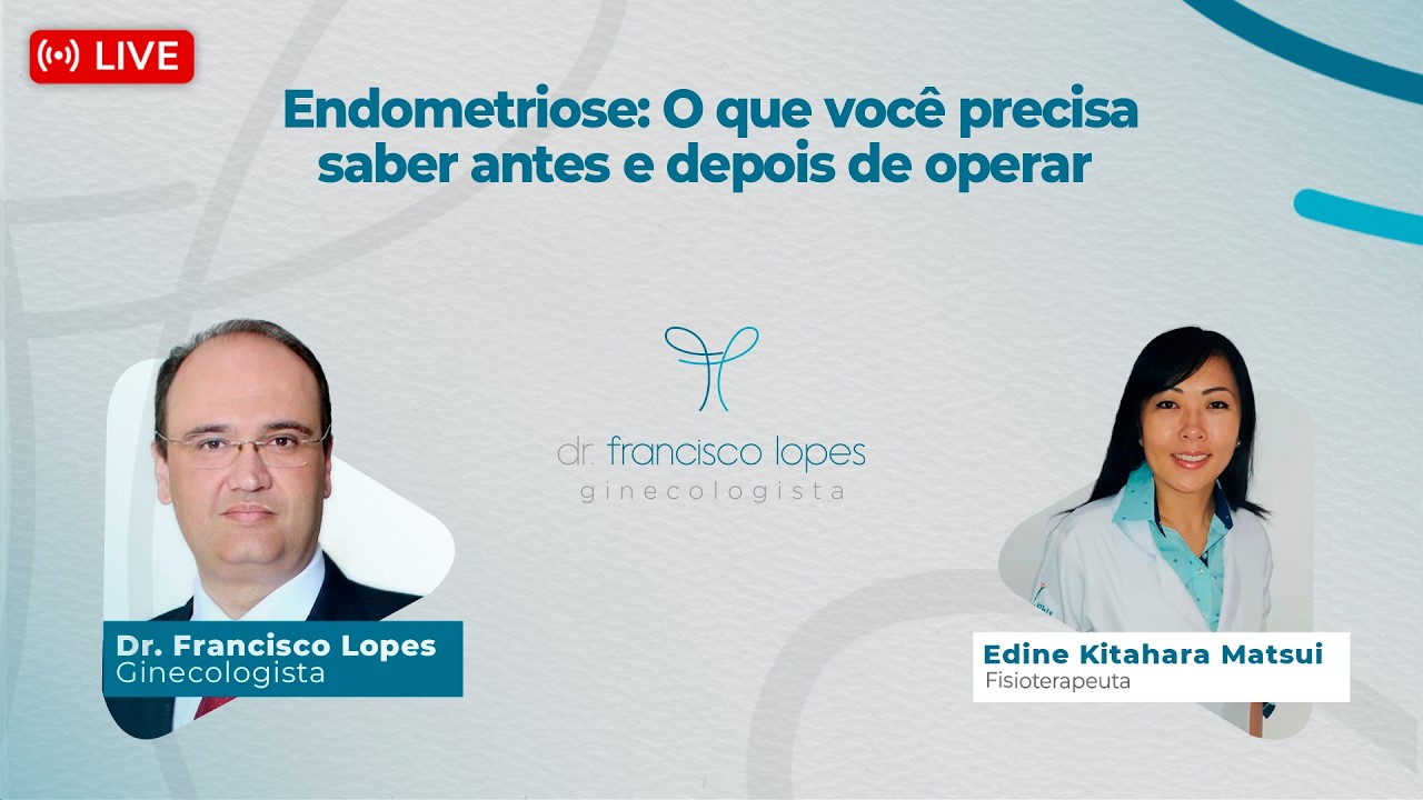 ENDOMETRIOSE: O QUE VOCÊ PRECISA SABER ANTES E DEPOIS DE OPERAR | Dr. Francisco Lopes