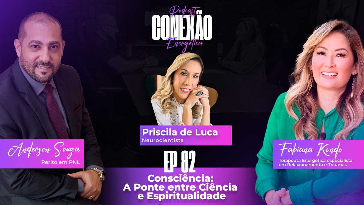 Consciência: A Ponte Entre Ciência e Espiritualidade | Ep 82 | Conexão Energética