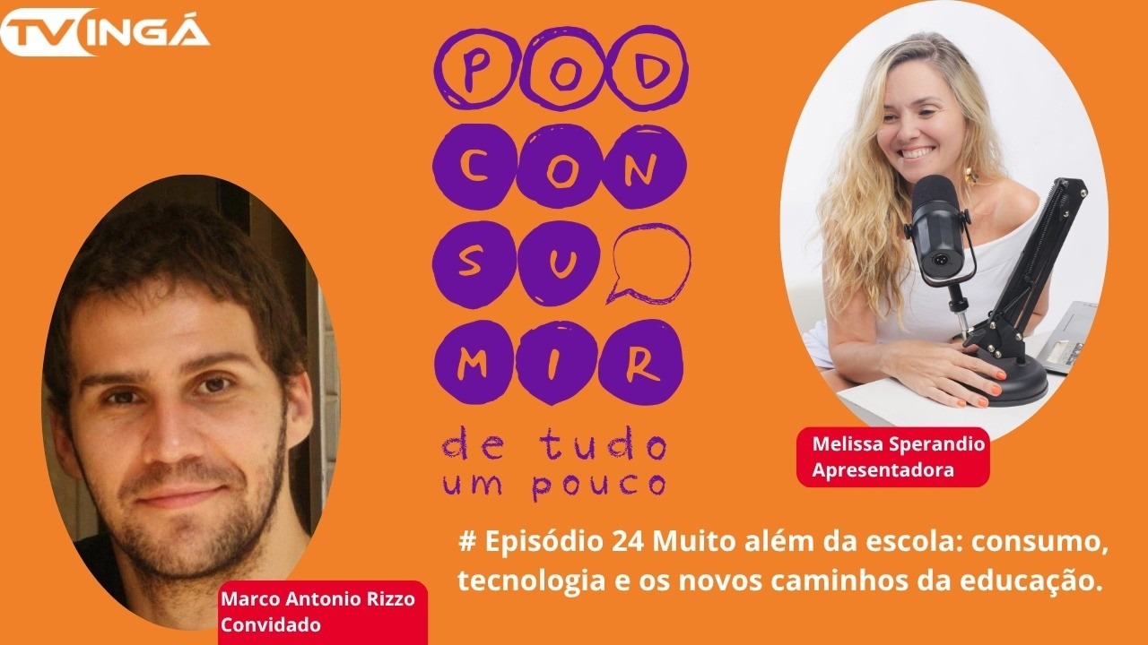 #24 Muito Além da Escola: Consumo, Tecnólogia e os novos Caminhos da Educação | Pod Consumir