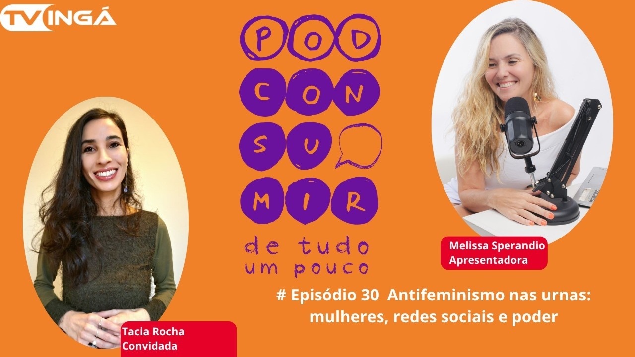 #30 Antifeminismo nas Urnas: Mulheres, Redes Sociais e Poder | Pod Consumir