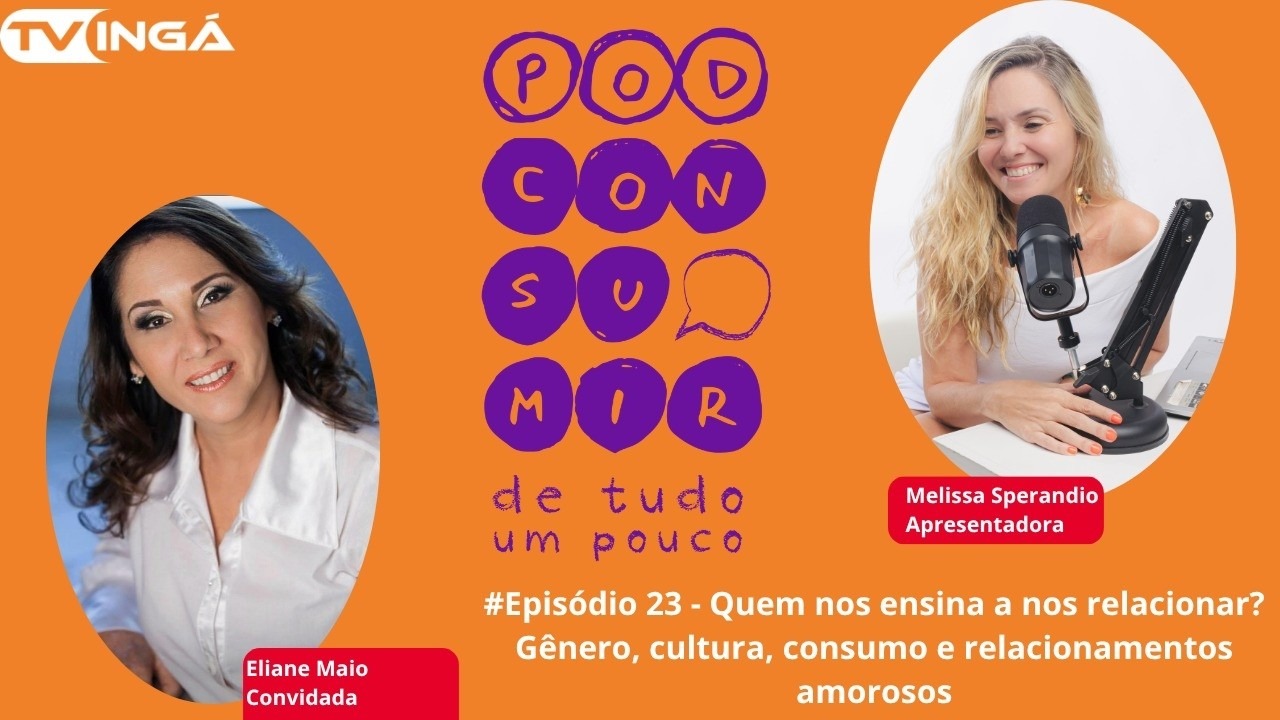 #23 Quem nos ensina a nos relacionar? Gênero, cultura, consumo e relacionamentos amorosos